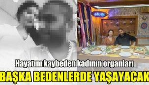 Hayatını kaybeden kadının organları başka bedenlerde yaşayacak