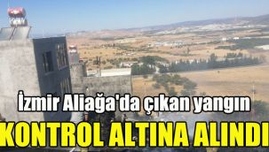İzmir Aliağa'da çıkan yangın kontrol altına alındı
