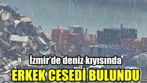 İzmir’de deniz kıyısında erkek cesedi bulundu