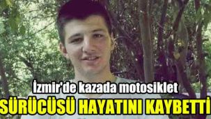 İzmir'de kazada motosiklet sürücüsü hayatını kaybetti