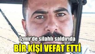 İzmir’de silahlı saldırıda bir kişi vefat etti