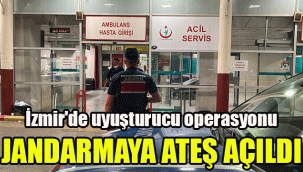İzmir'de uyuşturucu operasyonu: Jandarmaya ateş açıldı