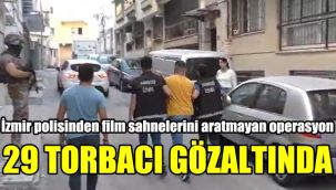 İzmir polisinden film sahnelerini aratmayan operasyon: 29 torbacı gözaltında