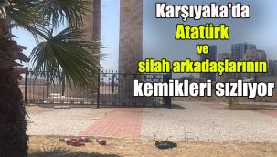 Karşıyaka'da Atatürk ve silah arkadaşlarının kemikleri sızlıyor