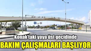 Konak’taki yaya üst geçidinde bakım çalışmaları başlıyor