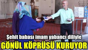 Şehit babası imam, yabancı diliyle gönül köprüsü kuruyor