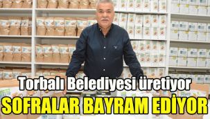 Torbalı Belediyesi üretiyor sofralar bayram ediyor