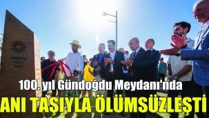 100. yıl Gündoğdu Meydanı'nda anı taşıyla ölümsüzleşti
