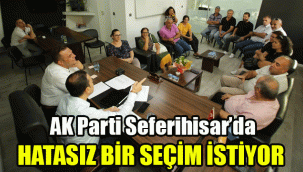 AK Parti Seferihisar’da hatasız bir seçim istiyor