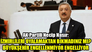 AK Partili Nasır: “İzmirlileri oyalamaktan bıkmadınız mı?”