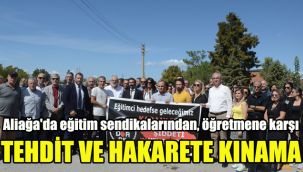 Aliağa'da eğitim sendikalarından, öğretmene karşı tehdit ve hakarete kınama
