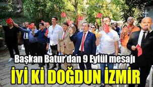 Başkan Batur'dan 9 Eylül mesajı: İyi ki doğdun İzmir