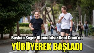 Başkan Soyer Otomobilsiz Kent Günü’ne yürüyerek başladı