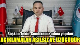 Başkan Tekin: Sendikamız adına yapılan açıklamalar asılsız ve üzücüdür