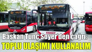 Başkan Tunç Soyer’den çağrı: Toplu ulaşımı kullanalım