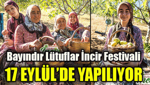 Bayındır Lütuflar İncir Festivali 17 Eylül’de yapılıyor