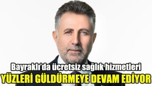 Bayraklı’da ücretsiz sağlık hizmetleri yüzleri güldürmeye devam ediyor