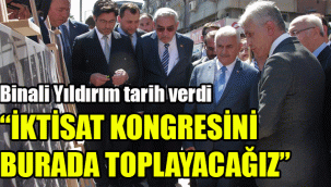 Binali Yıldırım tarih verdi: "İktisat Kongresi’ni burada toplayacağız"