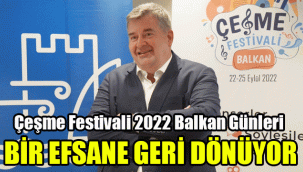Bir efsane geri dönüyor: Çeşme Festivali 2022/ Balkan Günleri