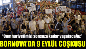 Bornova’da 9 Eylül coşkusu: "Cumhuriyetimizi sonsuza kadar yaşatacağız”