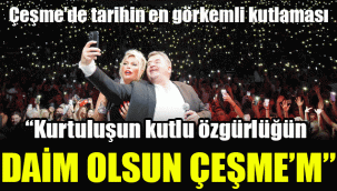 Çeşme’de tarihin en görkemli kutlaması: Kurtuluşun kutlu, özgürlüğün daim olsun Çeşme’m