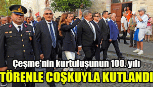 Çeşme'nin kurtuluşunun 100. yılı törenle coşkuyla kutlandı