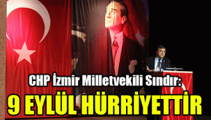 CHP İzmir Milletvekili Sındır, “9 Eylül hürriyettir"