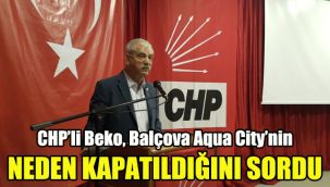 CHP’li Beko, Balçova Aqua City’nin neden kapatıldığını sordu