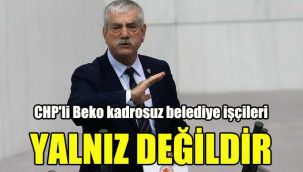 CHP'li Beko kadrosuz belediye işçileri yalnız değildir
