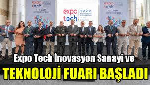Expo Tech İnovasyon Sanayi ve Teknolojileri Fuarı başladı