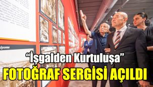 “İşgalden Kurtuluşa” fotoğraf sergisi açıldı