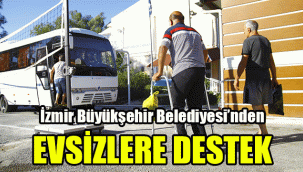 İzmir Büyükşehir Belediyesi'nden evsizlere destek