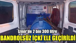 İzmir'de 2 bin 300 litre bandrolsüz içki ele geçirildi