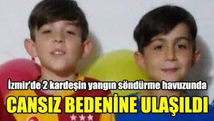 İzmir'de 2 kardeşin yangın söndürme havuzunda cansız bedenine ulaşıldı