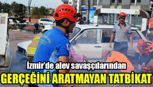 İzmir’de alev savaşçılarından gerçeğini aratmayan tatbikat