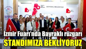 İzmir Fuarı’nda Bayraklı rüzgarı: Standımıza bekliyoruz