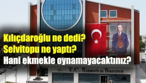 Kılıçdaroğlu ne dedi? Selvitopu ne yaptı? Hani ekmekle oynamayacaktınız?