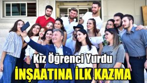 Kız Öğrenci Yurdu inşaatına ilk kazma