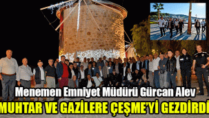 Menemen Emniyet Müdürü Gürcan Alev, muhtar ve gazilere Çeşme'yi gezdirdi
