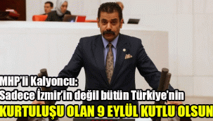 MHP’li Kalyoncu: Sadece İzmir’in değil bütün Türkiye’nin kurtuluşu olan 9 Eylül Kutlu Olsun