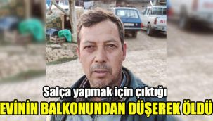 Salça yapmak için çıktığı evinin balkonundan düşerek öldü