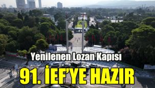 Yenilenen Lozan Kapısı 91. İEF’ye hazır