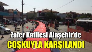 Zafer Kafilesi Alaşehir’de coşkuyla karşılandı