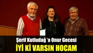 Şerif Kutludağ ‘a Onur Gecesi: İyi ki Varsın Hocam