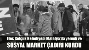 Efes Selçuk Belediyesi Malatya’da yemek ve sosyal market çadırı kurdu