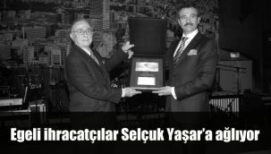 Egeli ihracatçılar Selçuk Yaşar’a ağlıyor