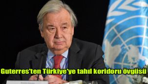 Guterres'ten Türkiye'ye tahıl koridoru övgüsü