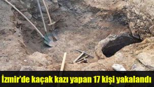 İzmir’de kaçak kazı yapan 17 kişi yakalandı