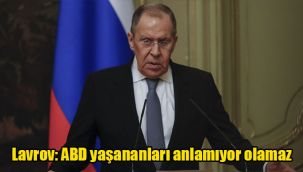 Lavrov: ABD yaşananları anlamıyor olamaz