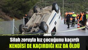 Silah zoruyla kız çocuğunu kaçırdı, kendisi de kaçırdığı kız da öldü